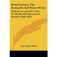 British Guiana, the Essequibo and Potaro Rivers : With an Account of A Visit to the Recently Discovered Kaieteur Falls (1873)
