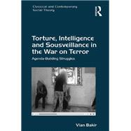 Torture, Intelligence and Sousveillance in the War on Terror: Agenda-Building Struggles