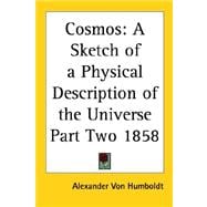 Cosmos Pt. 2 : A Sketch of a Physical Description of the Universe 1858