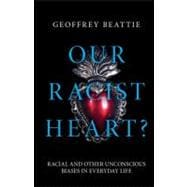 Our Racist Heart?: An Exploration of Unconscious Prejudice in Everyday Life