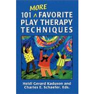 101 More Favorite Play Therapy Techniques