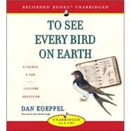 To See Every Bird on Earth: A Father, a Son, and a Life Long Obsession