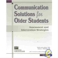 Communication Solutions for Older Students : Assessment and Intervention Strategies