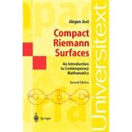 Compact Riemann Surfaces : An Introduction to Contemporary Mathematics
