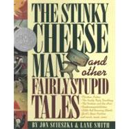 The Stinky Cheese Man and Other Fairly Stupid Tales And Other Fairly Stupid Tales