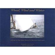 Wood, Wind and Water: A Story of the Operal House Cup Race of Nantucket