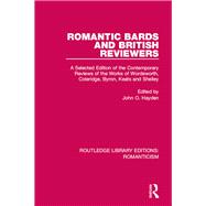 Romantic Bards and British Reviewers: A Selected Edition of Contemporary Reviews of the Works of Wordsworth, Coleridge, Byron, Keats and Shelley
