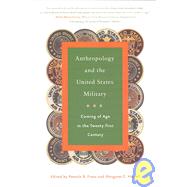 Anthropology and the United States Military : Coming of Age in the Twenty-First Century