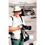 Into the Great Unknown: Adventures in Africa, Eastern Europe, and Asia