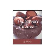 The Savoury Mushroom Cooking with Wild and Cultivated Mushrooms