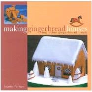 Making Gingerbread Houses: And Other Gingerbread Treats