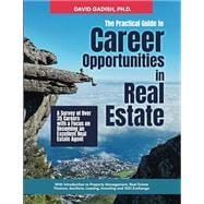 The Practical Guide to Career Opportunities in Real Estate: A Survey of Over 35 Careers with a Focus on Becoming an Excellent Real Estate Agent with ... Leasing, Investing and 1031 Exchange