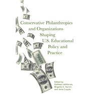 Conservative Philanthropies and Organizations Shaping U.S. Educational Policy and Practice