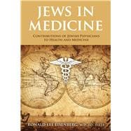 Jews in Medicine Contributions to Health and Healing Through the Ages