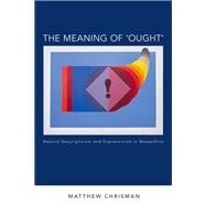 The Meaning of 'Ought' Beyond Descriptivism and Expressivism in Metaethics