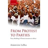 From Protest to Parties Party-Building and Democratization in Africa