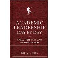 Academic Leadership Day by Day Small Steps That Lead to Great Success