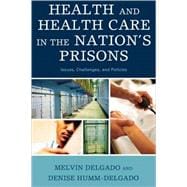 Health and Health Care in the Nation's Prisons Issues, Challenges, and Policies