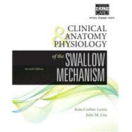 Clinical Anatomy & Physiology F/Swallowing Mechanism 2E