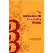 Ten Commandments for a Healthy Lifestyle : USe these simple principles and see miraculous changes take place in your Life!