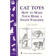 Cat Toys How to Make Your Home a Feline Paradise/Storey's Country Wisdom Bulletin A-251