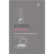 In Work, At Home: Towards an Understanding of Homeworking