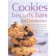 Cookies, Biscuits, Bars and Brownies: The Complete Guide to Making, Baking and Decorating Cookies and Bars, with over 150 Delicious Recipes