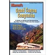 Hikernut's Grand Canyon Companion : A Guide to Hiking and Backpacking the Most Popular Trails into the Canyon: Bright Angel, South Kaibab, and North Kaibab Trails