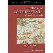 A History of Southeast Asia Critical Crossroads,9781118513002