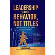 Leadership Is About Behavior, Not Titles Insightful Traits for Action, Impact, and Results