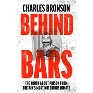 Behind Bars The Truth About Prison From Britain's Most Notorious Inmate