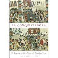 La Conquistadora The Virgin Mary at War and Peace in the Old and New Worlds