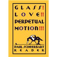 Glass! Love!! Perpetual Motion!!!