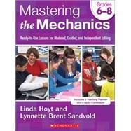 Mastering the Mechanics: Grades 6–8 Ready-to-Use Lessons for Modeled, Guided and Independent Editing