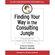 Finding Your Way in the Consulting Jungle : A Guidebook for Organization Development Practitioners