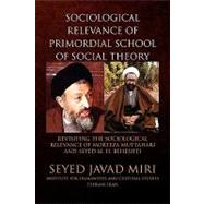 Sociological Relevance of Primordial School of Social Theory : Revisiting the sociological relevance of Morteza Muttahari and Seyed M. H. Beheshti