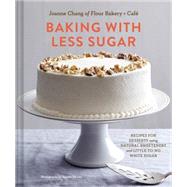 Baking with Less Sugar Recipes for Desserts Using Natural Sweeteners and Little-to-No White Sugar