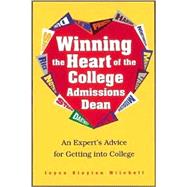 Winning the Heart of the College Admissions Dean : An Expert's Advice for Getting into College