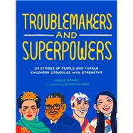 Troublemakers and Superpowers 29 Stories of People Who Turned Childhood Struggles into Strengths