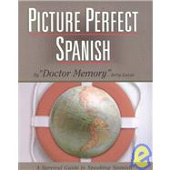 Picture Perfect Spanish : A Survival Guide to Speaking Spanish