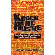 Knock the Hustle : How to Save Your Job and Your Life from Corporate America
