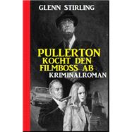 Pullerton kocht den Filmboss ab: Kriminalroman