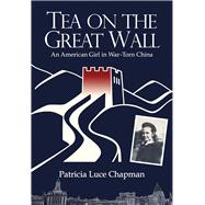 Tea on the Great Wall An American Girl in War-Torn China