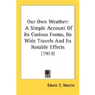 Our Own Weather : A Simple Account of Its Curious Forms, Its Wide Travels and Its Notable Effects (1913)