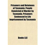 Prisoners and Detainees of Tasmani : People Convicted of Murder by Tasmania, Prisoners Sentenced to Life Imprisonment by Tasmania