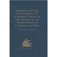 Narrative of the Proceedings of Pedrarias Davila in the Provinces of Tierra Firme or Castilla del Oro: And of the Discovery of the South Sea and the Coasts of Peru and Nicaragua. Written by the Adelantado Pascual de Andagoya
