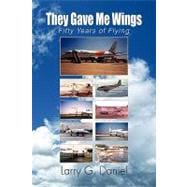 They Gave Me Wings: Fifty Years of Flying