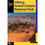 Hiking Grand Canyon National Park A Guide to the Best Hiking Adventures on the North and South Rims