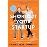 Shortcut Your Startup Speed Up Success with Unconventional Advice from the Trenches