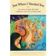 Just When I Needed You: True Stories of Adults Who Made a Difference in the Lives of Young People